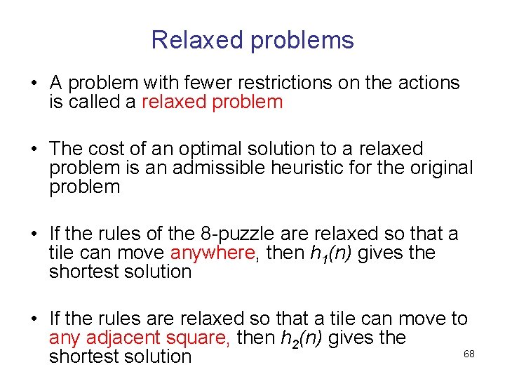 Relaxed problems • A problem with fewer restrictions on the actions is called a