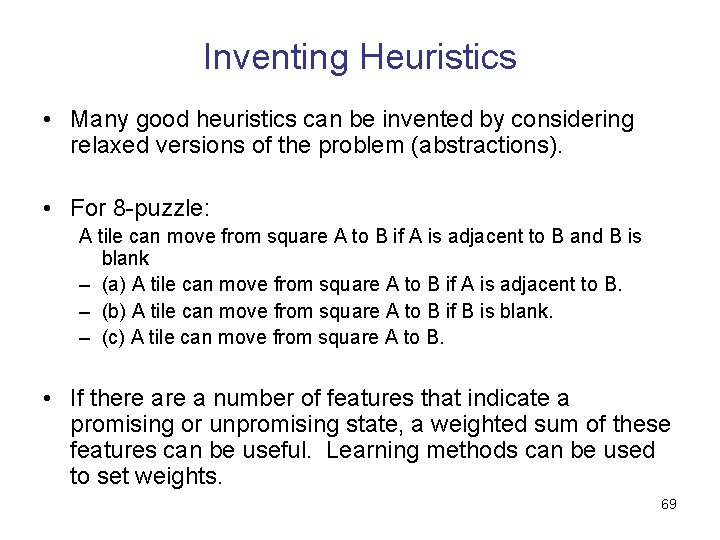 Inventing Heuristics • Many good heuristics can be invented by considering relaxed versions of