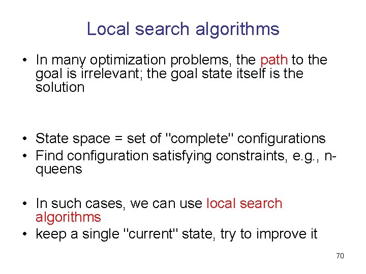 Local search algorithms • In many optimization problems, the path to the goal is