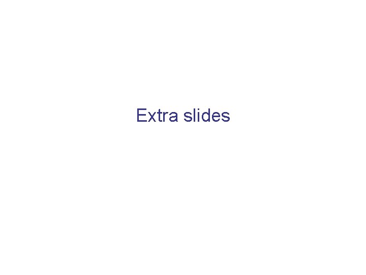 Extra slides 