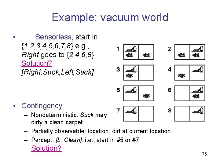 Example: vacuum world • Sensorless, start in {1, 2, 3, 4, 5, 6, 7,