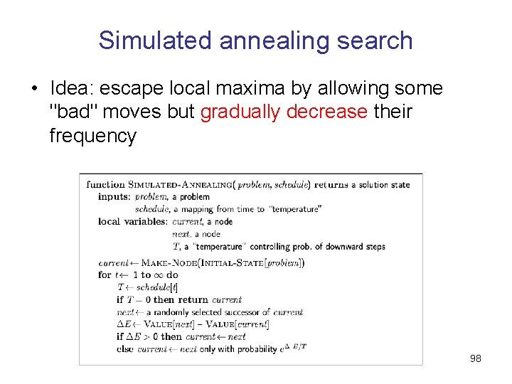Simulated annealing search • Idea: escape local maxima by allowing some "bad" moves but