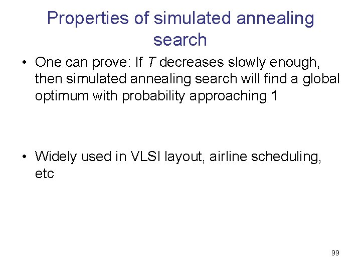Properties of simulated annealing search • One can prove: If T decreases slowly enough,