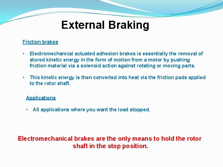 External Braking Friction brakes • Electromechanical actuated adhesion brakes is essentially the removal of