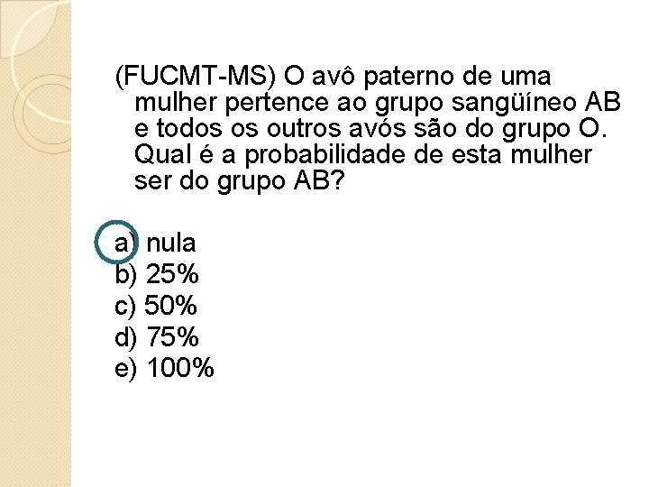 (FUCMT-MS) O avô paterno de uma mulher pertence ao grupo sangüíneo AB e todos