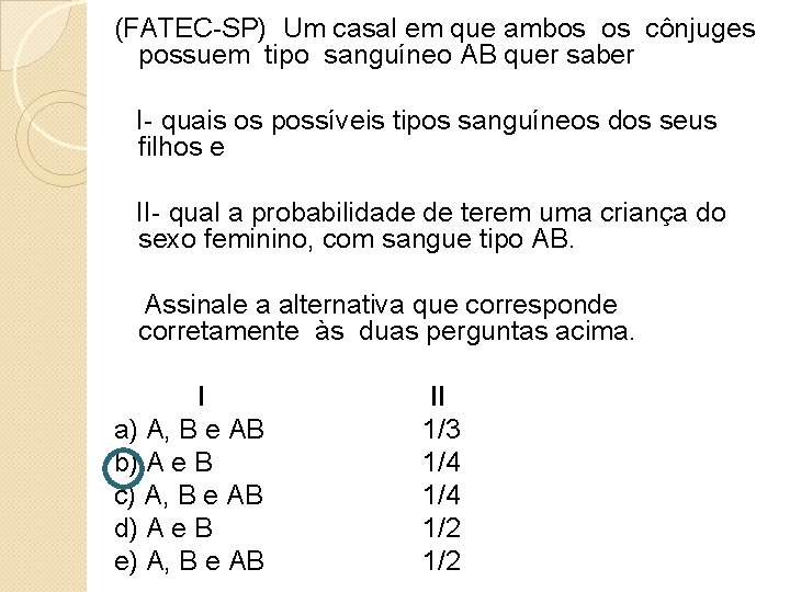 (FATEC-SP) Um casal em que ambos os cônjuges possuem tipo sanguíneo AB quer saber