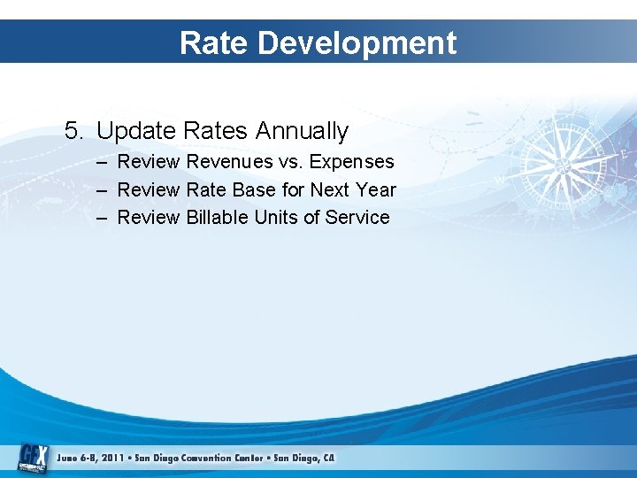 Rate Development 5. Update Rates Annually – Review Revenues vs. Expenses – Review Rate