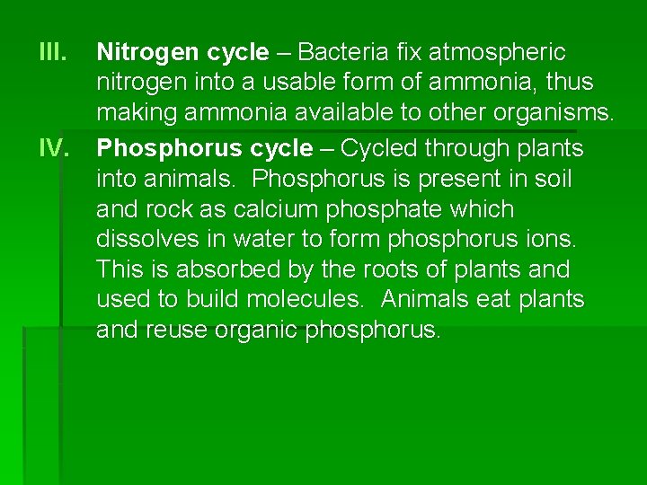 III. IV. Nitrogen cycle – Bacteria fix atmospheric nitrogen into a usable form of