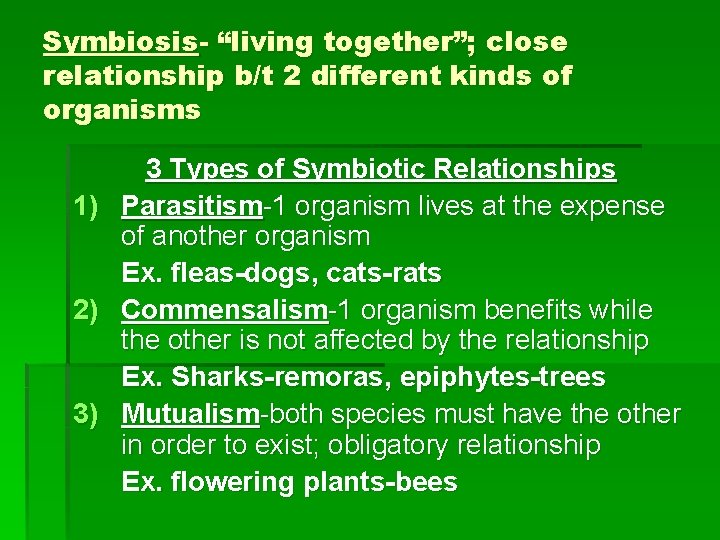 Symbiosis- “living together”; close relationship b/t 2 different kinds of organisms 1) 2) 3)