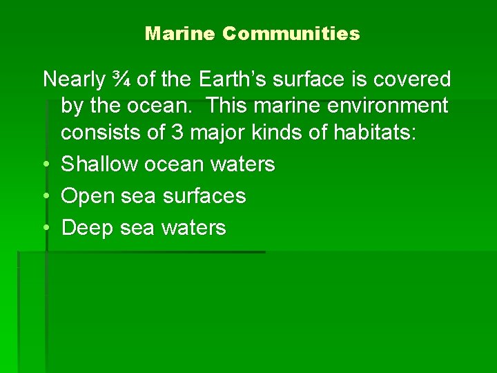 Marine Communities Nearly ¾ of the Earth’s surface is covered by the ocean. This