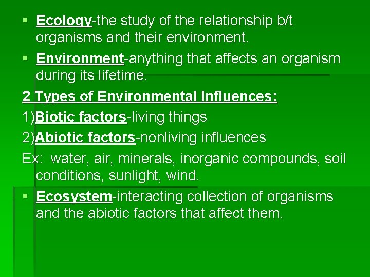 § Ecology-the study of the relationship b/t organisms and their environment. § Environment-anything that