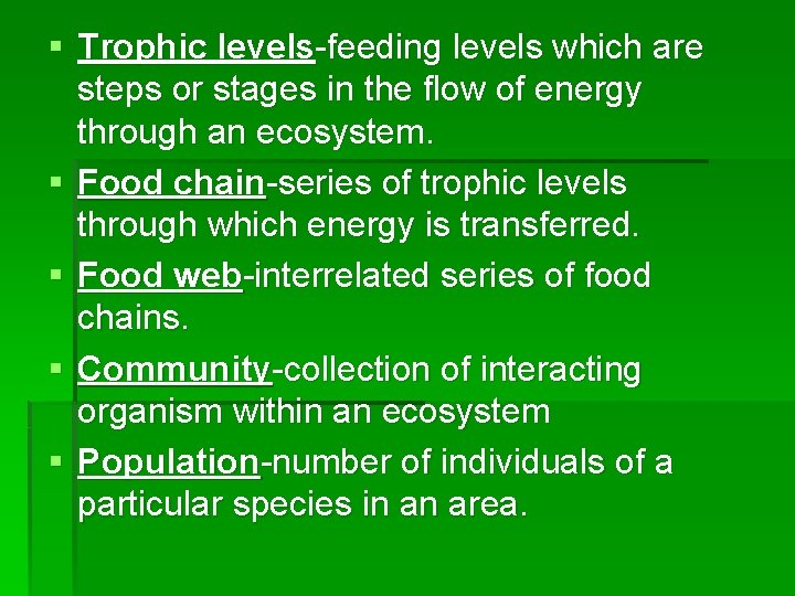 § Trophic levels-feeding levels which are steps or stages in the flow of energy