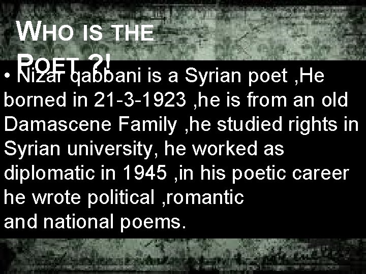 WHO IS THE P OET ? ! • Nizar qabbani is a Syrian poet