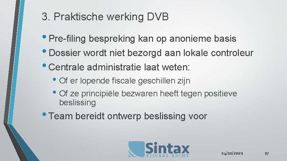 3. Praktische werking DVB • Pre-filing bespreking kan op anonieme basis • Dossier wordt