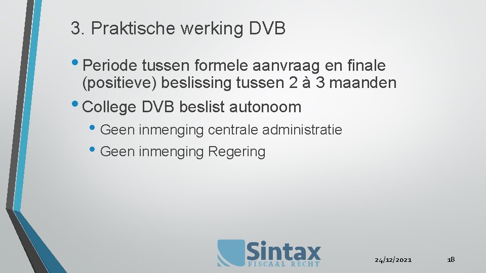 3. Praktische werking DVB • Periode tussen formele aanvraag en finale (positieve) beslissing tussen