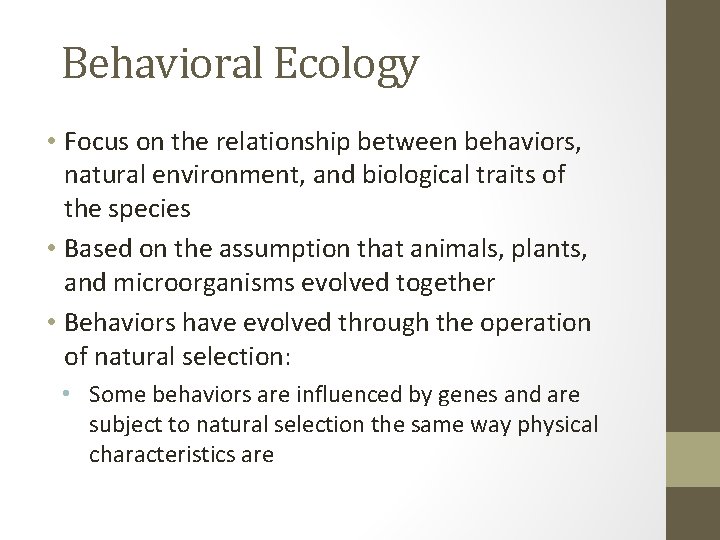 Behavioral Ecology • Focus on the relationship between behaviors, natural environment, and biological traits