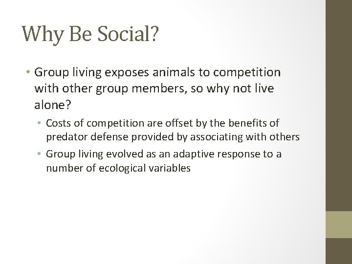 Why Be Social? • Group living exposes animals to competition with other group members,