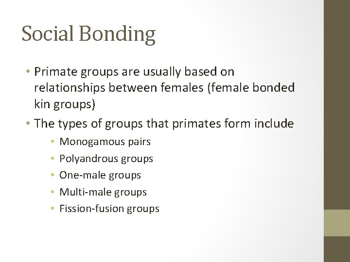 Social Bonding • Primate groups are usually based on relationships between females (female bonded