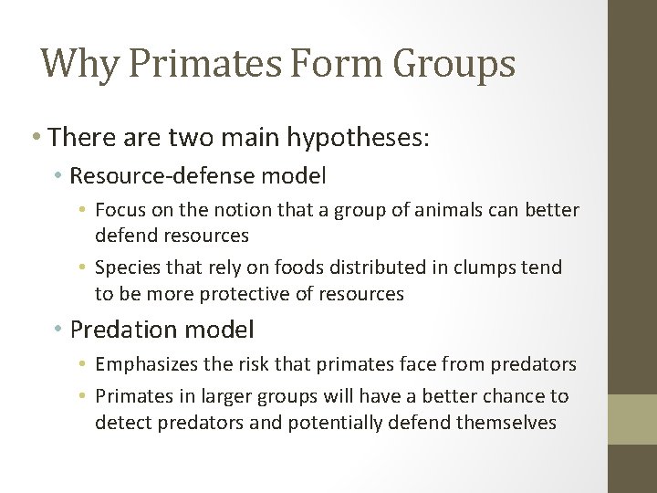 Why Primates Form Groups • There are two main hypotheses: • Resource-defense model •