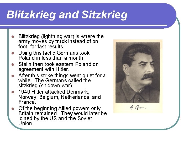 Blitzkrieg and Sitzkrieg l l l Blitzkrieg (lightning war) is where the army moves