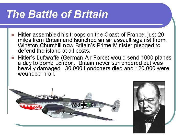 The Battle of Britain Hitler assembled his troops on the Coast of France, just