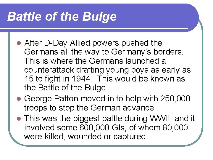 Battle of the Bulge After D-Day Allied powers pushed the Germans all the way