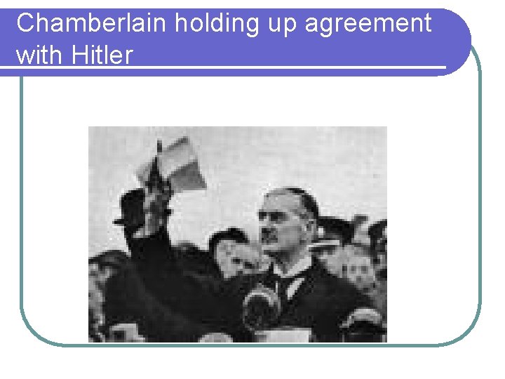 Chamberlain holding up agreement with Hitler 