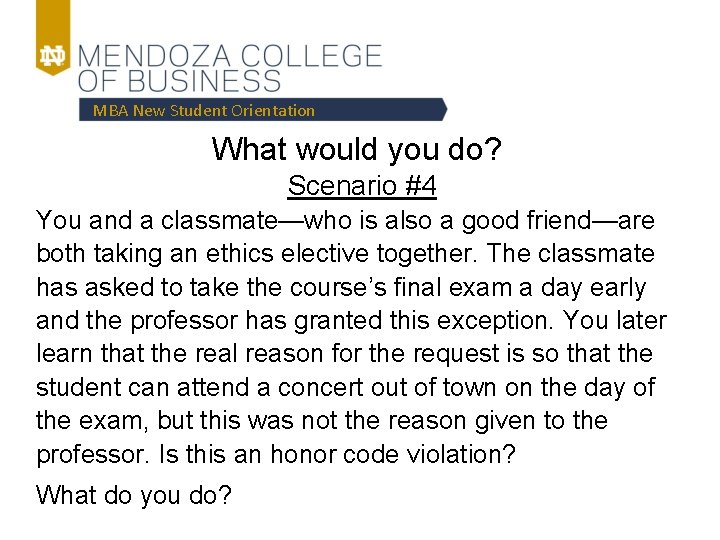 MBA New Student Orientation What would you do? Scenario #4 You and a classmate—who