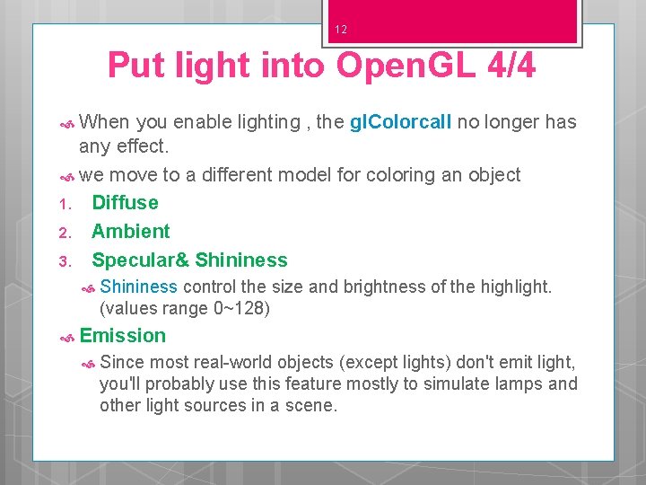 12 Put light into Open. GL 4/4 When you enable lighting , the gl.