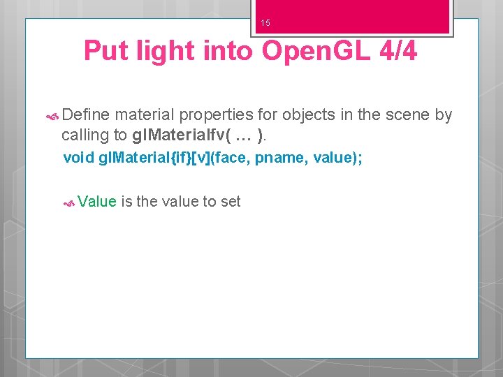 15 Put light into Open. GL 4/4 Define material properties for objects in the