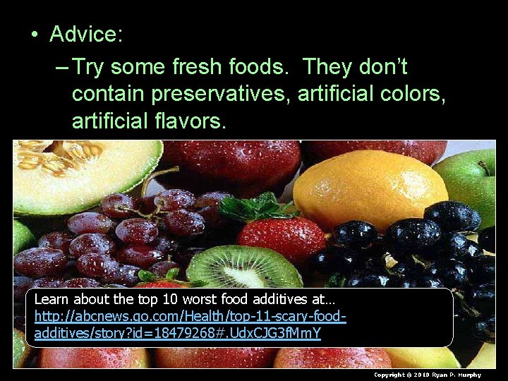  • Advice: – Try some fresh foods. They don’t contain preservatives, artificial colors,
