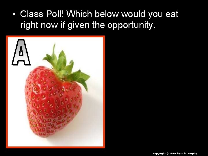  • Class Poll! Which below would you eat right now if given the