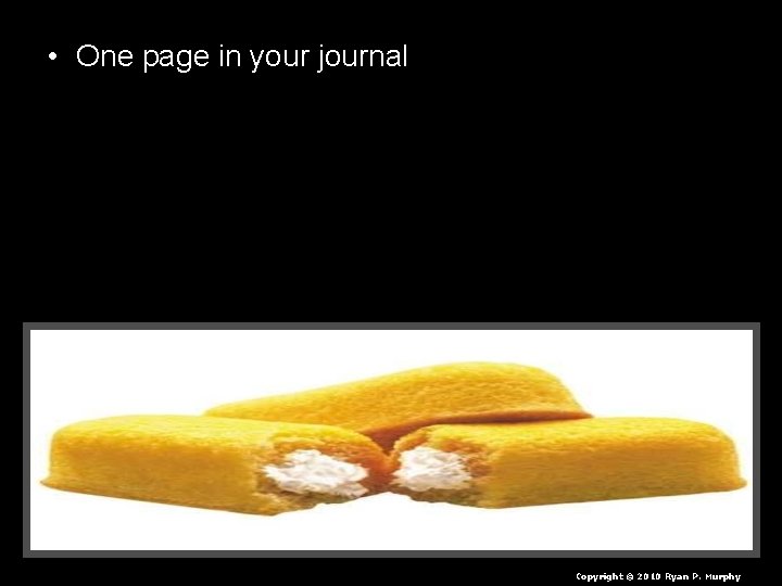  • One page in your journal Copyright © 2010 Ryan P. Murphy 
