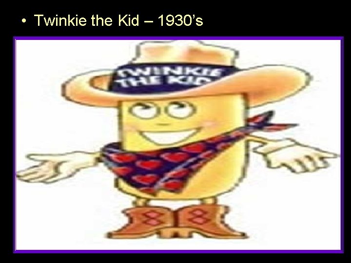  • Twinkie the Kid – 1930’s 