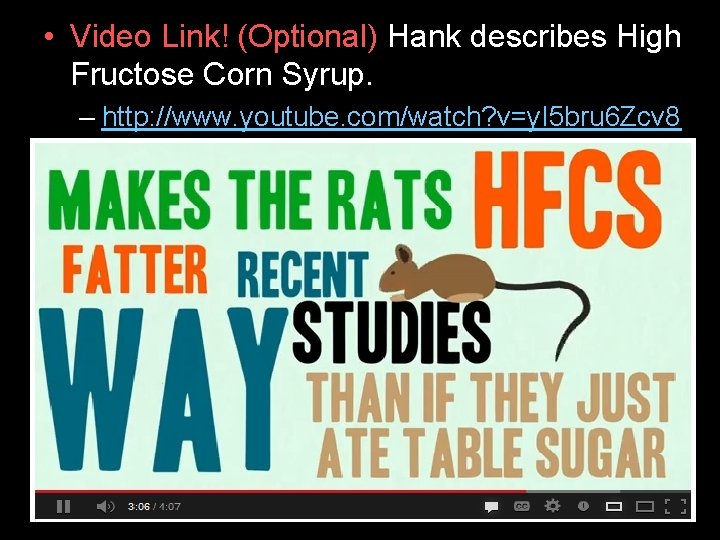  • Video Link! (Optional) Hank describes High Fructose Corn Syrup. – http: //www.