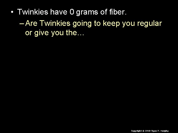  • Twinkies have 0 grams of fiber. – Are Twinkies going to keep