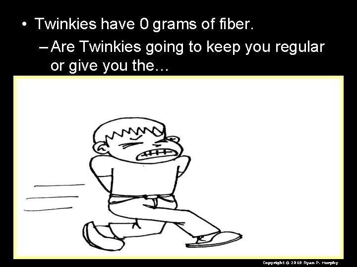  • Twinkies have 0 grams of fiber. – Are Twinkies going to keep