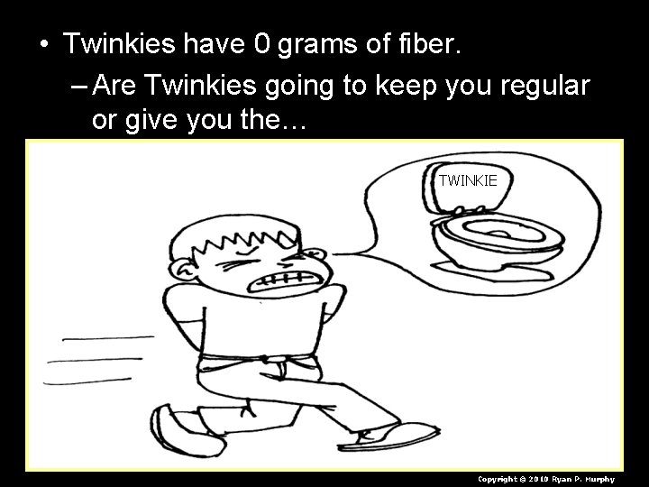  • Twinkies have 0 grams of fiber. – Are Twinkies going to keep