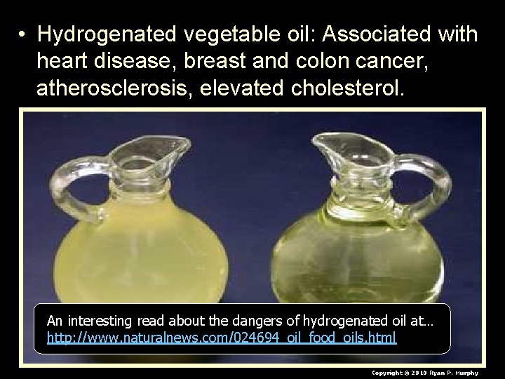 • Hydrogenated vegetable oil: Associated with heart disease, breast and colon cancer, atherosclerosis,