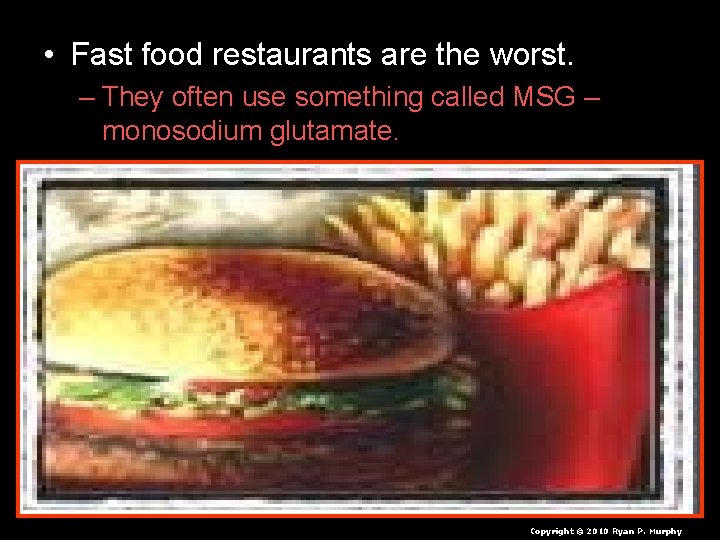  • Fast food restaurants are the worst. – They often use something called