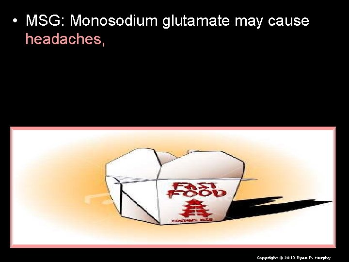  • MSG: Monosodium glutamate may cause headaches, itching, nausea, brain, nervous system, reproductive