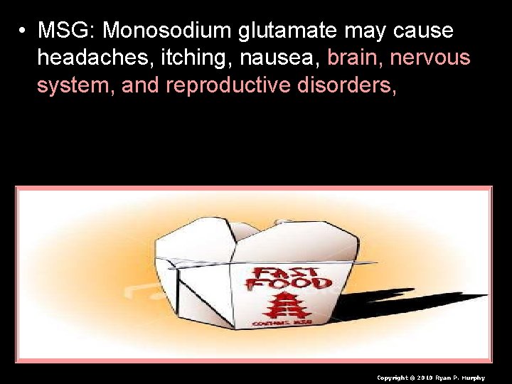  • MSG: Monosodium glutamate may cause headaches, itching, nausea, brain, nervous system, and