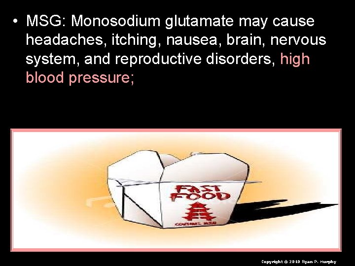 • MSG: Monosodium glutamate may cause headaches, itching, nausea, brain, nervous system, and