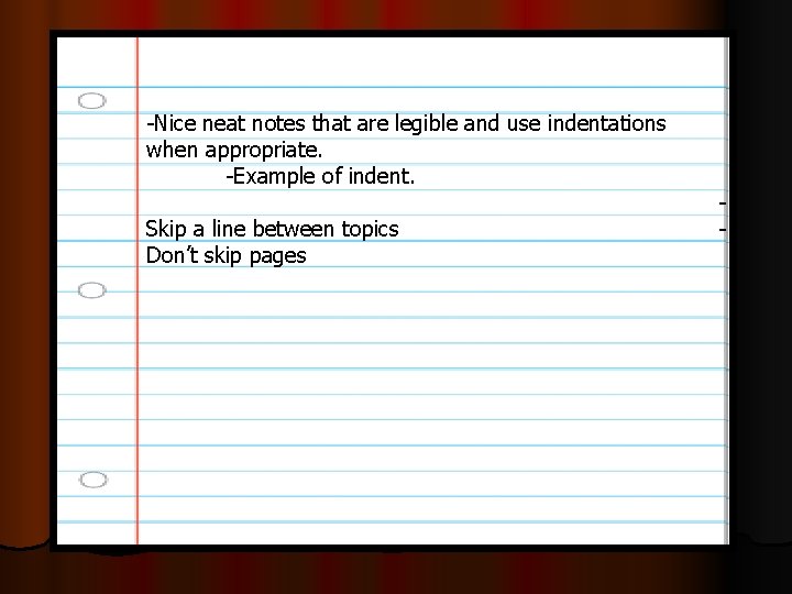 -Nice neat notes that are legible and use indentations when appropriate. -Example of indent.