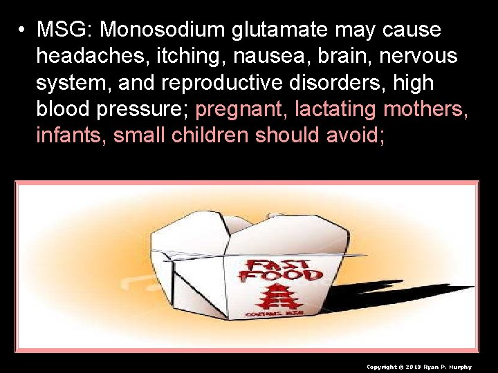  • MSG: Monosodium glutamate may cause headaches, itching, nausea, brain, nervous system, and