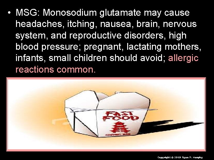  • MSG: Monosodium glutamate may cause headaches, itching, nausea, brain, nervous system, and