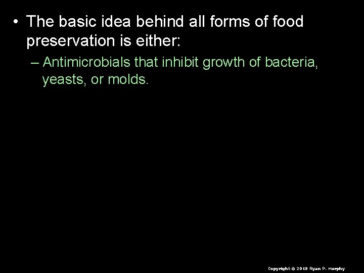  • The basic idea behind all forms of food preservation is either: –