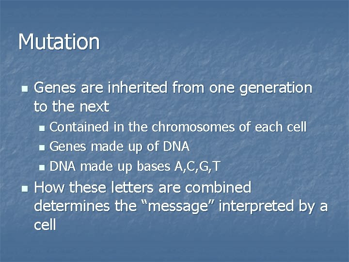 Mutation n Genes are inherited from one generation to the next Contained in the