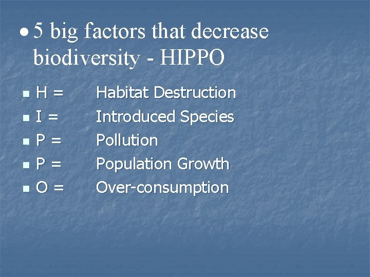  5 big factors that decrease biodiversity - HIPPO n n n H= I=