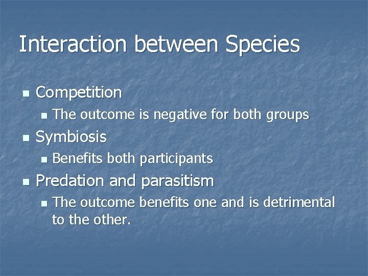 Interaction between Species n Competition n n Symbiosis n n The outcome is negative